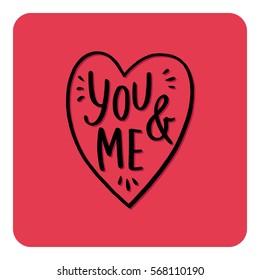 Vector illustration with a hand drawn heart. Handwritten lettering of a phrase You and Me.