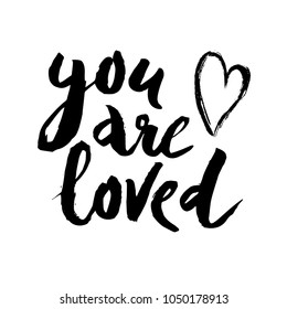 Vector illustration of hand drawn ink brush lettering quote You Are Loved for card , print, poster design