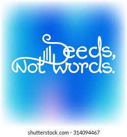 Vector illustration with hand drawn inspirational quote on a blue blurred background. Deeds, not words.