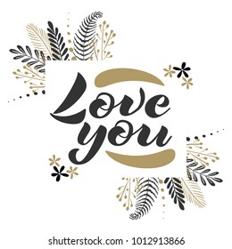 Vector illustration of hand drawn lettering quote Love You for postcard or congratularion. Love you in floral frame. Valentines day congratulation card with words of love.