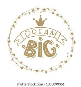 Vector illustration of hand drawn lettering quote Dream Big in ribbon with crown for card on golden color, for banner, card, print or poster