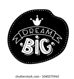 Vector illustration of hand drawn lettering quote Dream Big in ribbon with crown on black backdrop for motivation card, banner or poster