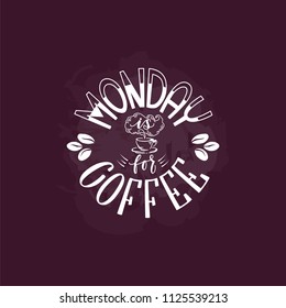 Vector illustration with hand drawn lettering. Monday is for coffee inscription for prints and posters, menu design, stickers, invitation, greeting cards. Calligraphic and typographic collection.