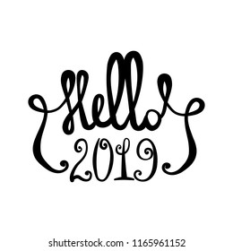 Vector illustration, hand drawn lettering, Hello 2019. Can be used for funny greeting cards, promo banners, t-shirt prints.