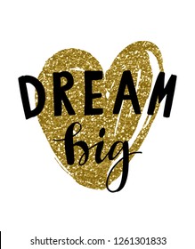 Vector illustration of hand drawn lettering quote Dream Big. Calligrathy vector phrase and golden glitter heart on white background. Design for banner, poster, greeting card, tags.