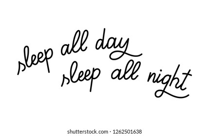 Vector illustration of hand drawn lettering inspiration quote. Typography poster. Calligraphy for print. Sleep all day, sleep all night