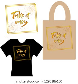 Vector illustration of hand drawn lettering of text Take it easy. Take it easy handwritten inscription for design clothes, phone cover, bags, printed products, underwear. EPS 10