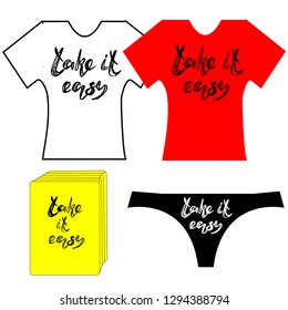 Vector illustration of hand drawn lettering of text Take it easy. Take it easy handwritten inscription for design clothes, phone cover, bags, printed products, underwear. EPS 10