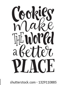 Vector illustration of hand drawn lettering phrase. Cookies make the world a better place. Graphic design for restaurant, cafe, farm, market, menu and recipes. Unique typography for labels, cards