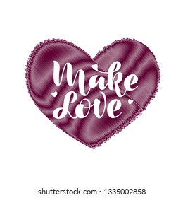 vector illustration with hand drawn lettering phrase in the shape of the heart Make love