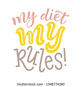 Vector illustration of hand drawn lettering phrase. My diet my rules! Graphic design for restaurant, cafe, farm, market, menu and recipes. Unique calligraphic elements for labels, cards, prints