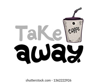 vector illustration Hand drawn lettering sticker with cup of hot coffee. The inscription: Take away. Perfect design for cafe, greeting cards, posters, T-shirts, banners, print invitations