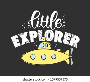 Vector illustration: Hand drawn lettering composition of Little Explorer with yellow submarine on dark background. Kids t shirt design.