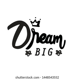 Vector illustration of hand drawn lettering quote Dream Big with crown.