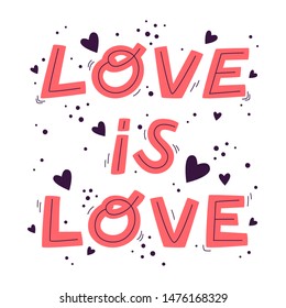 Vector illustration with hand drawn lettering. Love is love lettering quote. Hand drawn typography print for poster, card, flyer, banner. Hand drawn decorative design element. Hand lettering design.