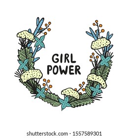Vector illustration with hand drawn lettering "Girl Power" in a wreath made of flowers,branches and leaves. Print design for sticker, shirt, card, banner, social media, cup, poster.