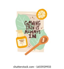 Vector illustration and hand drawn lettering "glowing skin is always in." Clean skin, skin care, peeling and cosmetic acids, a healthy lifestyle. Image with a jar of cosmetic, sliced citrus, spoon