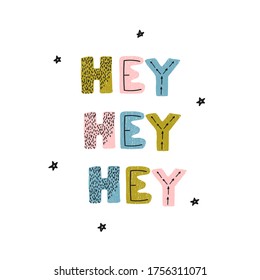 Vector illustration with hand drawn lettering - hey hey hey. Colourful typography design in Scandinavian style for postcard, banner, t-shirt print, invitation, greeting card, poster