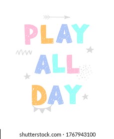 Vector illustration with hand drawn lettering - Play all day. Colourful typography design in Scandinavian style for postcard, banner, t-shirt print, invitation, greeting card, poster