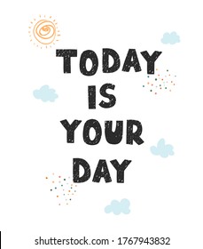 Vector illustration with hand drawn lettering - Today is your day. Colourful typography design in Scandinavian style for postcard, banner, t-shirt print, invitation, greeting card, poster