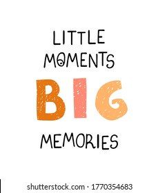 Vector illustration with hand drawn lettering - Little moments big memories. Colourful typography design in Scandinavian style for postcard, banner, t-shirt print, invitation, greeting card, poster