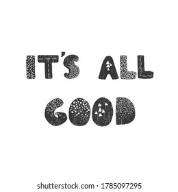 Vector illustration with hand drawn lettering - Its all good. Black and white typography design in Scandinavian style for postcard, banner, t-shirt print, invitation, greeting card, poster