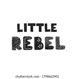 Vector illustration with hand drawn lettering - Little rebel. Black and white typography design in Scandinavian style for postcard, banner, t-shirt print, invitation, greeting card, poster