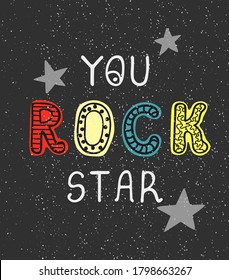 Vector illustration with hand drawn lettering - You rock star . Colourful typography design in Scandinavian style for postcard, banner, t-shirt print, invitation, greeting card, poster