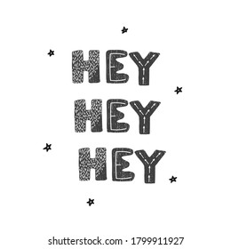 Vector illustration with hand drawn lettering - hey hey hey. Black and white typography design in Scandinavian style for postcard, banner, t-shirt print, invitation, greeting card, poster