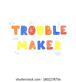 Vector illustration with hand drawn lettering - Troublemaker. Colourful typography design in Scandinavian style for postcard, banner, t-shirt print, invitation, greeting card, poster