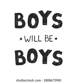 Ilustración vectorial con letras dibujadas a mano - Los chicos serán chicos. Diseño de tipografía en blanco y negro al estilo escandinavo para postal, banner, impresión de camisetas, invitación, tarjeta de saludo, afiche