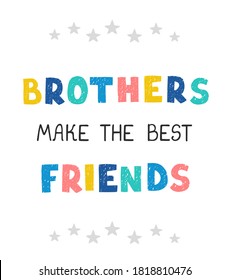 Vector illustration with hand drawn lettering - Brothers make the best friends. Colourful typography design in Scandinavian style for postcard, banner, t-shirt print, invitation, greeting card, poster