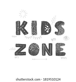 Vector illustration with hand drawn lettering - Kids zone. Black and white typography design in Scandinavian style for postcard, banner, t-shirt print, invitation, greeting card, poster