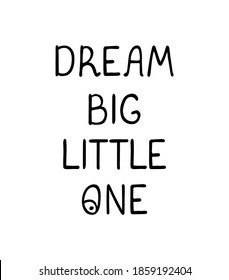 Vector illustration with hand drawn lettering - Dream big little one. Black and white typography design in Scandinavian style for postcard, banner, t-shirt print, invitation, greeting card, poster