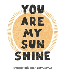 Vector illustration with hand drawn lettering - You are my sunshine. Colourful typography design in Scandinavian style for postcard, banner, t-shirt print, invitation, greeting card, poster