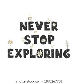 Vector illustration with hand drawn lettering - Never stop exploring. Colourful typography design in Scandinavian style for postcard, banner, t-shirt print, invitation, greeting card, poster