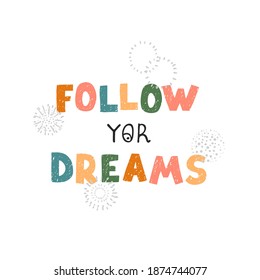Vector illustration with hand drawn lettering - Follow yor dreams. Colorful typography design in Scandinavian style for postcard, banner, t-shirt print, invitation, greeting card, poster