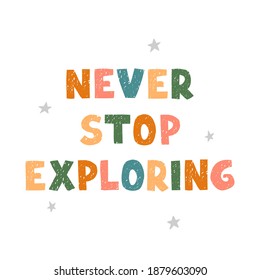 Vector illustration with hand drawn lettering - Never stop exploring. Colourful typography design in Scandinavian style for postcard, banner, t-shirt print, invitation, greeting card, poster