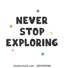 Vector illustration with hand drawn lettering - Never stop exploring. Colourful typography design in Scandinavian style for postcard, banner, t-shirt print, invitation, greeting card, poster