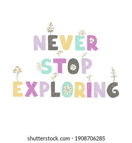 Ilustración vectorial con letras dibujadas a mano - Nunca deje de explorar. Diseño tipográfico colorido al estilo escandinavo para postal, banner, camiseta impresa, invitación, tarjeta de saludo, afiche