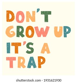 Vector illustration with hand drawn lettering - Dont grow up. Colourful typography design in Scandinavian style for postcard, banner, t-shirt print, invitation, greeting card, poster