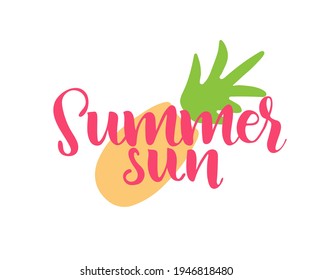 Vector illustration Hand drawn lettering composition of Summer sun text with doodle pineapple. Handwritten calligraphy design.