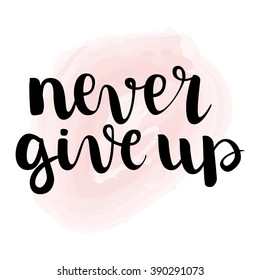 Vector illustration with hand drawn lettering motivation "Never give up" poster template on light watercolor background. Calligraphic design. All letters is vector, easy to edit