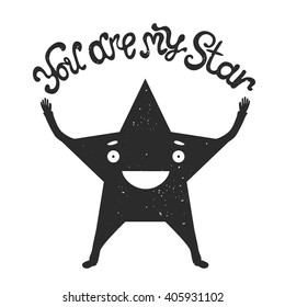 Vector illustration with hand drawn lettering quote - you are my star. Typography black and white romantic poster, valentine's day greeting card design, t-shirt print