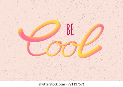 Vector illustration. Hand drawn lettering "be cool" quote. 3D effect in yellow and pink. Excellent for motivation posters, fashion prints. greeting cards, advertisements, logo