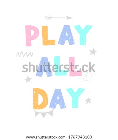 Vector illustration with hand drawn lettering - Play all day. Colourful typography design in Scandinavian style for postcard, banner, t-shirt print, invitation, greeting card, poster