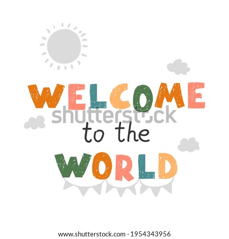 Vector illustration with hand drawn lettering - Welcom to the world. Colourful typography design in Scandinavian style for postcard, banner, t-shirt print, invitation, greeting card, poster