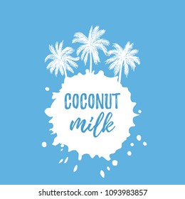 Vector illustration, hand drawn paint stain and palm trees. Coconut milk text.