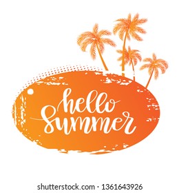 Vector illustration: Hand drawn palm trees on island with handwritten lettering quote Hello Summer. Grunge style banner, poster, print, tshirt design