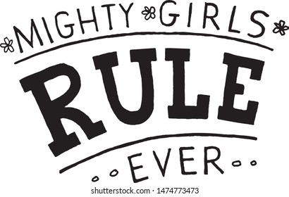 Vector illustration of hand drawn poster with inspirational quote – Mighty Girls Rule Ever - for T-shirt, postcard, notebook, badge, poster, cover, bag, backpack, package, template. EPS 10